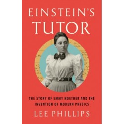 Einstein’s Tutor: The Story of Emmy Noether and the Invention of Modern Physics