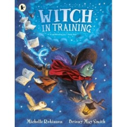 Witch in Training: Mystical magic meets spellbinding fantasy in a wickedly rhyming picture book adventure of broomsticks, cauldrons, spell books and (friendly!) monsters for ages 3, 4, 5, 6.