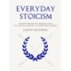 Everyday Stoicism: Ancient Solutions to Modern Day Problems from Marcus Aurelius and the Stoics
