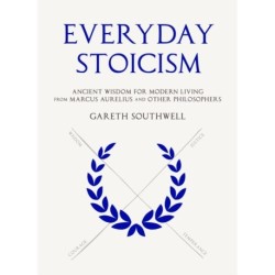 Everyday Stoicism: Ancient Solutions to Modern Day Problems from Marcus Aurelius and the Stoics