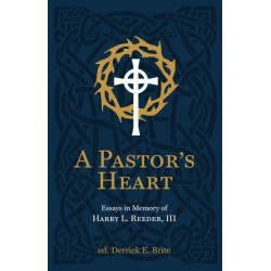A Pastor's Heart: Essays in Memory of Harry L. Reeder III