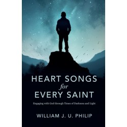 Heart Songs for Every Saint: Engaging with God Through Times of Darkness & Light