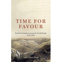 Time for Favour: Scottish Evangelism among theA Jewish People: 1838-1852