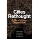 Cities Rethought: A New Urban Disposition