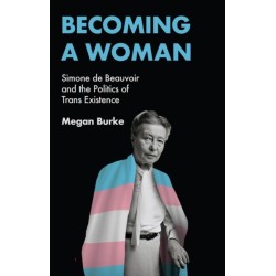 Becoming a Woman: Simone de Beauvoir and the Politics of Trans Existence