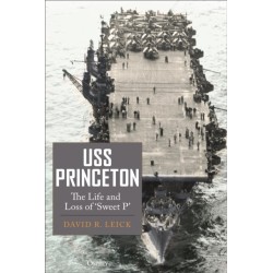 USS Princeton: The Life and Loss of "Sweet P"