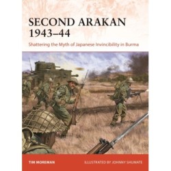 Second Arakan 1943–44: Shattering the Myth of Japanese Invincibility in Burma