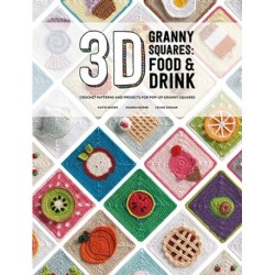 3D Granny Squares: Food and Drink: Crochet Patterns and Projects for Pop-Up Granny Squares