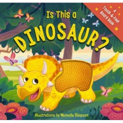 Is This a Dinosaur?: A Touch-and-Feel Book