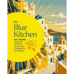 The Blue Kitchen: 100+ Recipes from the Happiest, Healthiest Corners of the World