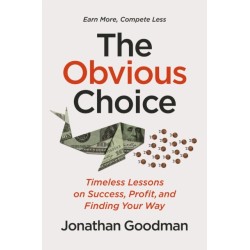 The Obvious Choice: Timeless Lessons on Success, Profit, and Finding Your Way