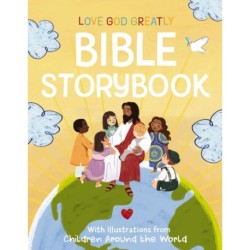 Love God Greatly Bible Storybook: With Illustrations from Children Around the World