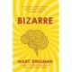 Bizarre: The Most Peculiar Cases of Human Behavior and What They Tell Us about How the Brain Works