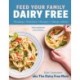 Feed Your Family Dairy Free: Weaning + Nutrition + Recipes + Allergy Advice Essential reading for allergy parents