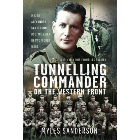 Tunnelling Commander on the Western Front: Major Alexander Sanderson DSO, MC & Bar in Two World Wars