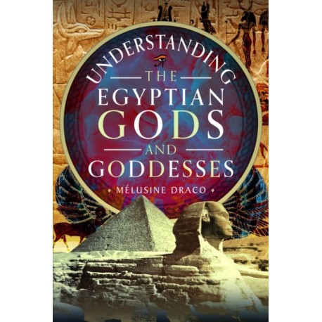 Understanding the Egyptian Gods and Goddesses