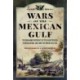 Wars of the Mexican Gulf: The Breakaway Republics of Texas and Yucatan, US Mexican War, and Limits of Empire 1835-1850