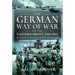 The German Way of War on the Eastern Front, 1943-1945: The Decline and Fall of Tactical Management