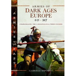 Armies of Dark Ages Europe, 613-987: Charlemagne, the Carolingians and their Enemies