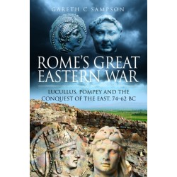 Rome's Great Eastern War: Lucullus, Pompey and the Conquest of the East, 74–62 BC