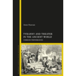 Tyranny and Theater in the Ancient World: Command Performances