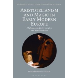 Aristotelianism and Magic in Early Modern Europe: Philosophers, Experimenters and Wonderworkers