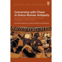 Conversing with Chaos in Graeco-Roman Antiquity: Writing and Reading Environmental Disorder in Ancient Texts
