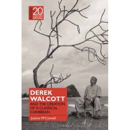 Derek Walcott and the Creation of a Classical Caribbean