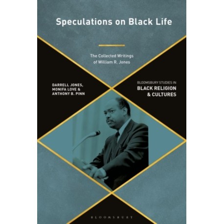 Speculations on Black Life: The Collected Writings of William R. Jones