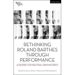 Rethinking Roland Barthes Through Performance: A Desire for Neutral Dramaturgy