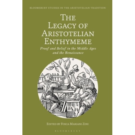 The Legacy of Aristotelian Enthymeme: Proof and Belief in the Middle Ages and the Renaissance