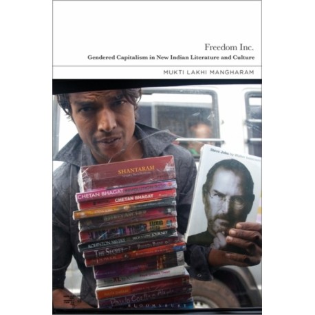 Freedom Inc.: Gendered Capitalism in New Indian Literature and Culture