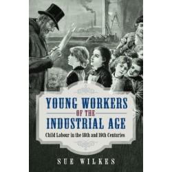 Young Workers of the Industrial Age: Child Labour in the 18th and 19th Centuries