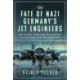 The Fate of Nazi Germany’s Jet Engineers: The Allies' Race for Technology in 1945 and into the Cold War
