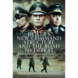 Hitler's New Command Structure and the Road to Defeat: A Study through Field Marshals Kesselring, Rommel and Model