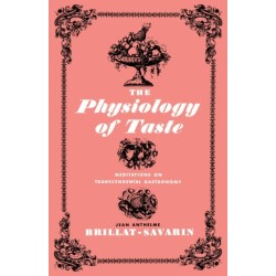 The Physiology of Taste: Meditations on Transcendental Gastronomy