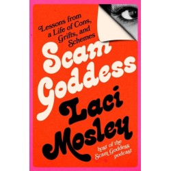 Scam Goddess: Lessons from a Life of Cons, Grifts, and Schemes