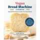 The Vegan Bread Machine Cookbook: Splendid Plant-Based and Dairy-Free Vegan Breads