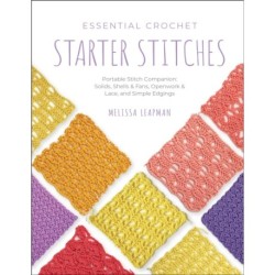 Essential Crochet Starter Stitches: Portable Stitch Companion: Solids, Shells & Fans, Openwork & Lace, and Simple Edgings