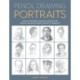 Pencil Drawing Portraits: Learn to draw faces, features, and more with step-by-step pencil projects perfect for beginners
