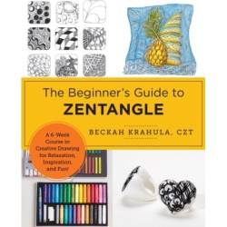 The Beginner's Guide to Zentangle: A Month-Long Course in Creative Drawing for Relaxation, Inspiration, and Fun!