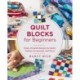 Quilt Blocks for Beginners: Fresh, Versatile Designs for Quilts, Clothes, Accessories, and Decor