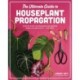 The Ultimate Guide to Houseplant Propagation: Step-by-Step Techniques for Making More Houseplants . . . for Free!