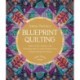 Anna Maria's Blueprint Quilting: Explore Color, Pattern, and Technique with 16 Joyful Projects from 4 Simple Design Structures