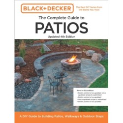 Black and Decker Complete Guide to Patios Updated 4th Edition: A DIY Guide to Building Patios, Walkways, and Outdoor Steps