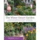 The Water-Smart Garden: Techniques and Strategies for Conserving, Capturing, and Efficiently Using Water in Today's Climate... and Tomorrow's