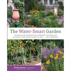 The Water-Smart Garden: Techniques and Strategies for Conserving, Capturing, and Efficiently Using Water in Today's Climate... and Tomorrow's