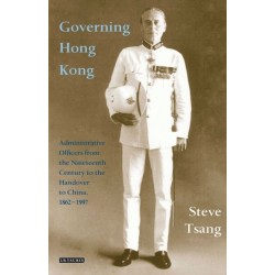Governing Hong Kong: Administrative Officers from the 19th Century to the Handover to China, 1862-1997
