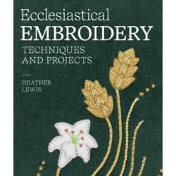 Ecclesiastical Embroidery: Techniques and Projects