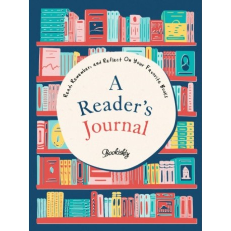 A Reader's Journal: Read, Remember, and Reflect on Your Favorite Books